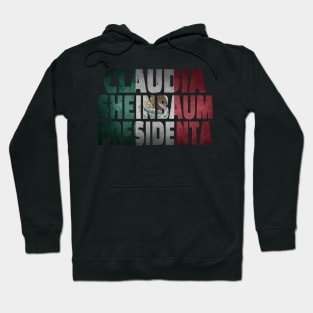 Claudia Sheinbaum presidenta bandera de Mexico Hoodie